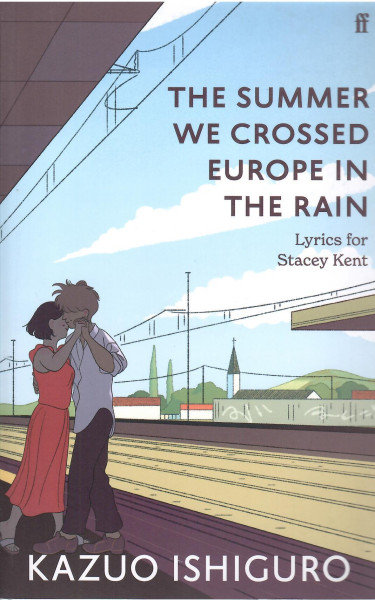 Kazuo Ishiguro: The Summer We Crossed Europe in the Rain - Lyrics for Stacey Kent