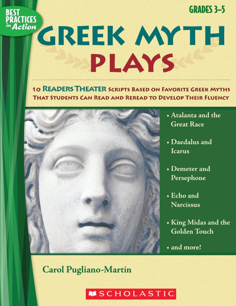 Greek Myth Plays, Grades 3-5: 10 Readers Theater Scripts Based on Favorite Greek Myths That Students Can Read and Reread to Develop Their Fluency (Best Practices in Action)