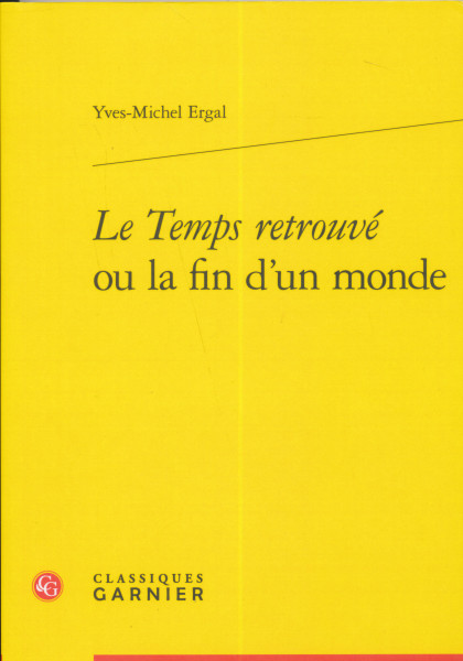 Yves-Michel Ergal: Le Temps retrouvé ou la fin d'un monde