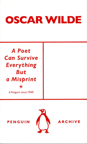Oscar Wilde: A Poet Can Survive Everything But a Misprint (Penguin Archive)