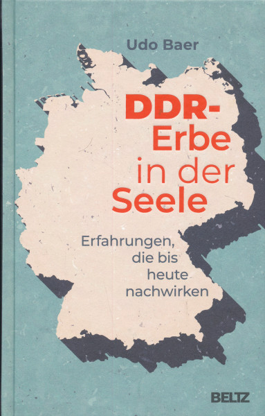 Udo Baer: DDR-Erbe in der Seele - Erfahrungen, dei bis heute nachwirken
