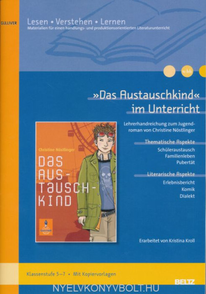 »Das Austauschkind« im Unterricht: Lehrerhandreichung zum Jugendroman von Christine Nöstlinger (Klassenstufe 5–7, mit Kopiervorlagen) (Lesen - Verstehen - Lernen)