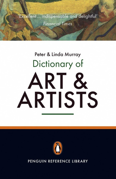 Dictionary of Art and Artists - Penguin Reference Library 7th Edition