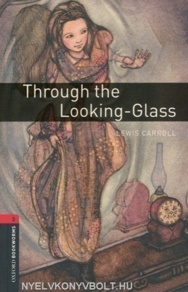 Through the Looking-Glass - Oxford Bookworms Library Level 3