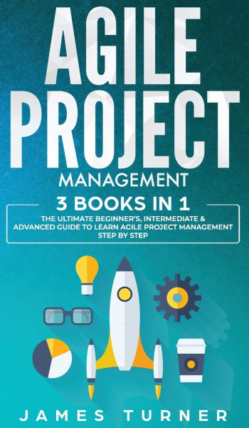 Agile Project Management - 3 Books in 1