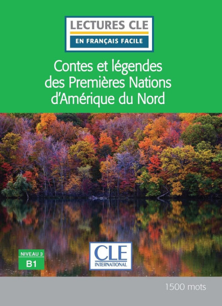 Contes et légendes des Premieres Nations d'Amérique du Nord - Niveau 3/B1 - Lecture CLE en français facile - Livre