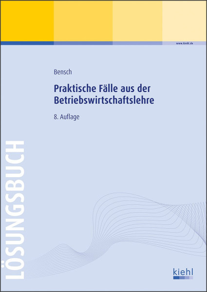 Praktische Fälle aus der Betriebswirtschaftslehre - Lösungsbuch