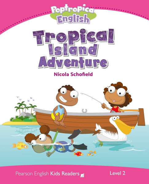 Tropical Island Adventure - Poptropica English - Pearson Kids - Our Discovery Islands Readers Level 2