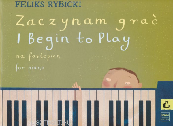 Feliks Rybicki: I begin to play for Piano/Most kezdek zongorázni