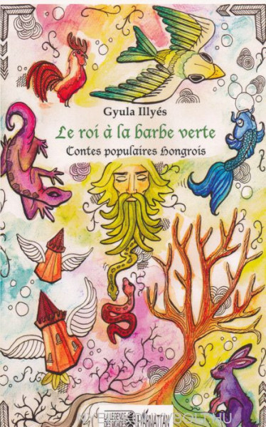 Illyés Gyula: Roi a la Barbe Verte Contes Populaires Hongrois