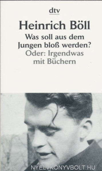 Heinrich Böll: Was soll aus dem Jungen bloß werden? Oder: Irgendwas mit Büchern