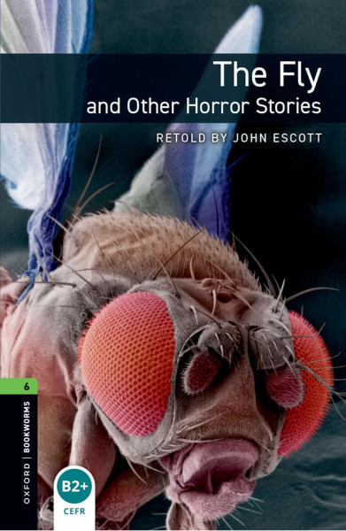 The Fly and other Horror Stories - Oxford Bookworms Library Level 6