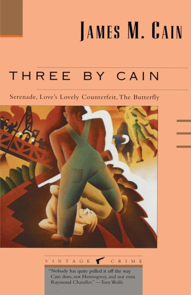 James M. Cain: Three by Cain - Serenade, Love's Lovely Sounterfeit, The Butterfly