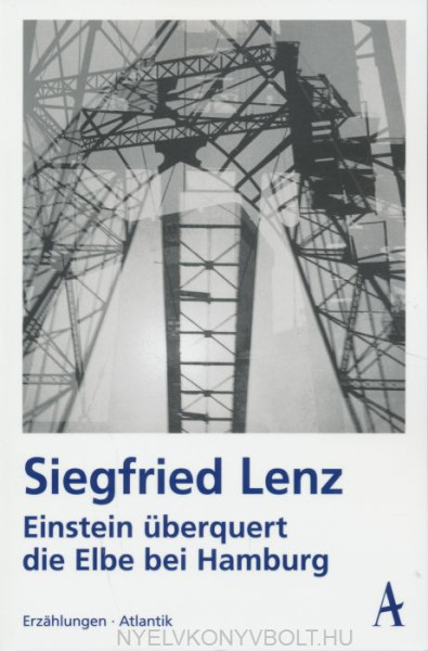 Siegfried Lenz: Einstein überquert die Elbe bei Hamburg: Erzählungen