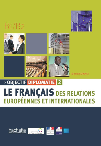 Objectif diplomatie 2 - Le français des relations Européennes et internationales B1/B2 - avec CD audio