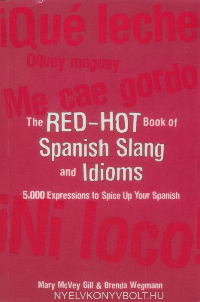 Red-Hot Book of Spanish Slang: 5000 Expressions to Spice Up Your Spainsh