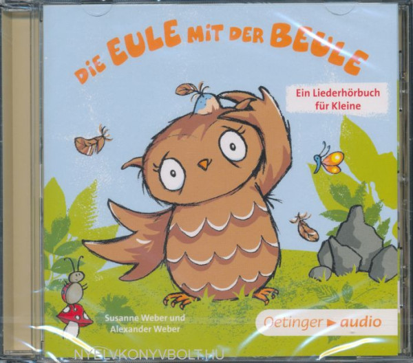 Die Eule mit der Beule - Ein Liederhörbuch für Kleine