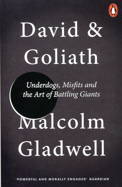 Malcolm Gladwell: David and Goliath: Underdogs, Misfits and the Art of Battling Giants