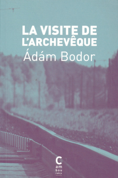 Bodor Ádám: La Visite de l’archeveque (Az érsek látogatása francia nyelven)