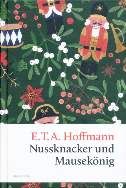 E. T. A. Hoffmann: Nussknacker und Mausekönig - Eine Weihnachtsgeschichte