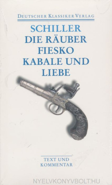 Friedrich Schiller: Die Räuber. Fiesko. Kabale und Liebe