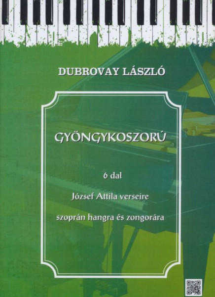 Dubrovay László: Gyöngykoszorú - 6 dal József Attila verseire szoprán hangra és zongorára