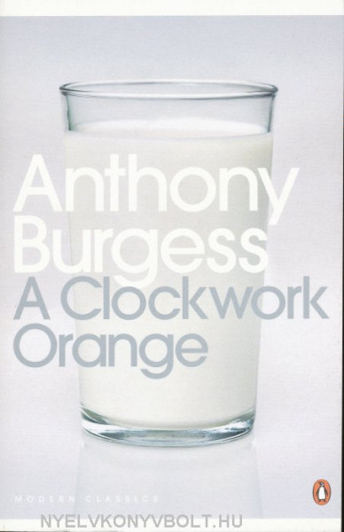 Anthony Burgess: A Clockwork Orange
