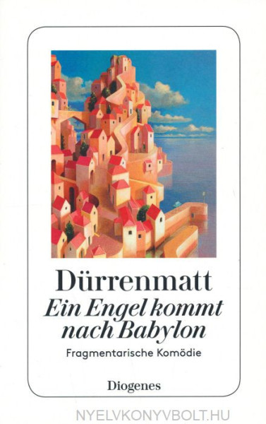 Friedrich Dürrenmatt: Ein Engel kommt nach Babylon